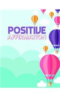 Positive Affirmation: A 8.5 X 11 Positive Affirmations Journal to Keep Daily Life Positive and Upbeat