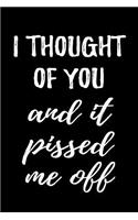 I Thought of You and It Pissed Me Off