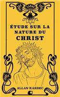 Étude sur la nature du Christ