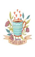 Coffee with Love: Coffee Gift Notebook Blank Lined Journal for Caffeine Lovers