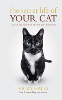 The Secret Life Of Your Cat: Unlock the Mysterious of Your Pet's Behaviour