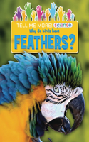 Why Do Birds Have Feathers?: (Tell Me More! Science)