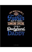 Any Man Can Be a Father But It Takes Someone Special to Be a Dachshund Daddy: 3 Column Ledger