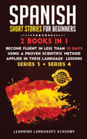 Spanish Short Stories for Beginners: 2 Books in 1: Become Fluent in Less Than 30 Days Using a Proven Scientific Method Applied in These Language Lessons. (Series 3 + Series 4)