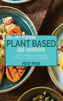 The 30-Minute Plant Based Diet Cookbook