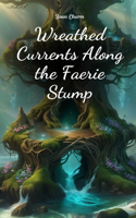 Wreathed Currents Along the Faerie Stump