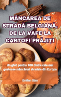 Mâncarea de Strad&#258; Belgian&#258;, de la Vafe La Cartofi Pr&#258;ji&#538;i