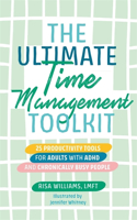 The Ultimate Time Management Toolkit: 25 Productivity Tools for Adults with ADHD and Chronically Busy People(Ultimate Toolkits for Psychological Wellbeing)
