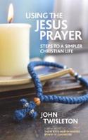 Using the Jesus Prayer: Steps to a simpler Christian life