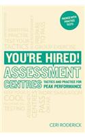You're Hired! Assessment Centres: Essential Advice for Peak Performance