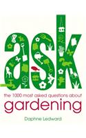 Ask: The 1,000 Most Asked Questions about Gardening