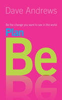 Plan Be: Be the Change you want to see in the World