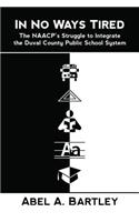 In No Ways Tired: The Naacp's Struggle to Integrate the Duval County Public School System