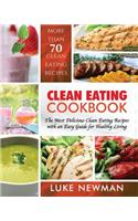 Clean Eating Cookbook: The Most Delicious Clean Eating Recipes with an Easy Guide for Healthy Living