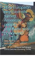 How European Psychiatrists Turned American People Psychotic and Poisoned?