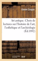 Art Antique. Choix de Lectures Sur l'Histoire de l'Art, l'Esthétique Et l'Archéologie