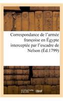 Correspondance de l'Armée Franc Oise En Égypte Interceptée Par l'Escadre de Nelson