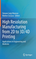 High Resolution Manufacturing from 2D to 3D/4D Printing