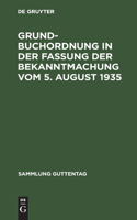 Grundbuchordnung in der Fassung der Bekanntmachung vom 5. August 1935: (Sammlung Guttentag, [35])