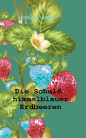 Die Schuld himmelblauer Erdbeeren