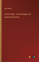 Johann Kepler - der Gesetzgeber der neueren Astronomie