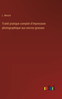 Traité pratique complet d'impression photographique aux encres grasses