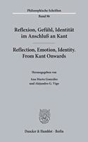 Reflexion, Gefuhl, Identitat Im Anschluss an Kant / Reflection, Emotion, Identity. from Kant Onwards
