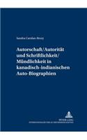 Autorschaft/Autoritaet Und Schriftlichkeit/Muendlichkeit in Kanadisch-Indianischen Auto-Biographien