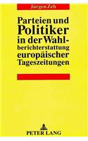 Parteien und Politiker in der Wahlberichterstattung europaeischer Tageszeitungen