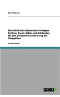 Die Politik der athenischen Strategen Perikles, Kleon, Nikias und Alkibiades für den peloponnesischen Krieg bei Thukydides