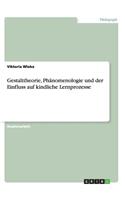 Gestalttheorie, Phänomenologie und der Einfluss auf kindliche Lernprozesse