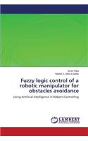 Fuzzy Logic Control of a Robotic Manipulator for Obstacles Avoidance