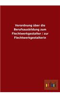 Verordnung über die Berufsausbildung zum Flechtwerkgestalter / zur Flechtwerkgestalterin