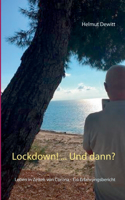 Lockdown! ... Und dann?: Leben in Zeiten von Corona - Ein Erfahrungsbericht