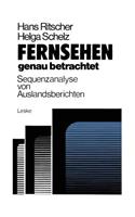 Fernsehen -- Genau Betrachtet: Sequenzanalysen Von Auslandsberichten: Methoden Zur Analyse Der Politischen Berichterstattung Von Ard Und Zdf Über Die Krisenregion Südafrika, Namibia, Zimbabwe 1976/77