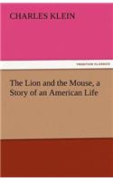 The Lion and the Mouse, a Story of an American Life: (English)