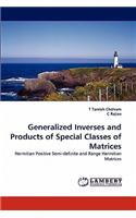 Generalized Inverses and Products of Special Classes of Matrices