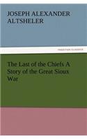 Last of the Chiefs a Story of the Great Sioux War