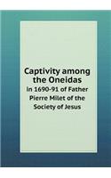 Captivity among the Oneidas in 1690-91 of Father Pierre Milet of the Society of Jesus: (English)