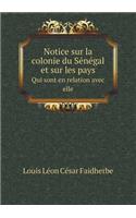 Notice Sur La Colonie Du Sénégal Et Sur Les Pays Qui Sont En Relation Avec Elle