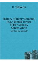 History of Henry Esmond, Esq, Colonel service of Her Majesty Queen Anne, written by himself