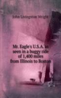 Mr. Eagle's U. S. A. as seen in a buggy ride of 1, 400 miles from Illinois to Boston