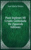 Para Ingleses Mi Criado Guinolada De (Spanish Edition)