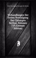 Verhandlungen Der Freien Vereinigung Der Chirurgen Berlins, Volumes 7-8 (German Edition)