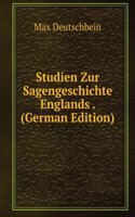 Studien Zur Sagengeschichte Englands . (German Edition)