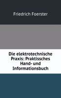 Die Elektrotechnische Praxis: Praktissches Hand- Und Informationsbuch . (German Edition)
