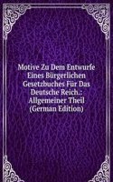 Motive Zu Dem Entwurfe Eines Burgerlichen Gesetzbuches Fur Das Deutsche Reich.: Allgemeiner Theil (German Edition)