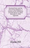 Practical Error, and the Test of True Holiness: A Sermon at the Ordination of Josiah Moore in Athol, December 8, 1830; Appendix.