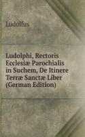 Ludolphi, Rectoris Ecclesiae Parochialis in Suchem, De Itinere Terrae Sanctae Liber (German Edition)