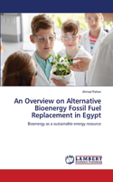 An Overview on Alternative Bioenergy Fossil Fuel Replacement in Egypt